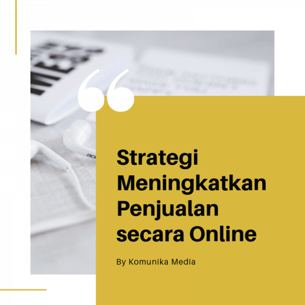 Strategi Meningkatkan Penjualan Secara Online | KOMUNIKA MEDIA ...